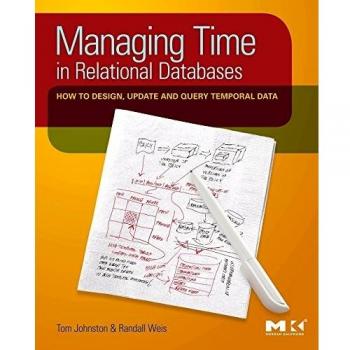 Managing Time in Relational Databases: How to Design, Update and Query Temporal Data