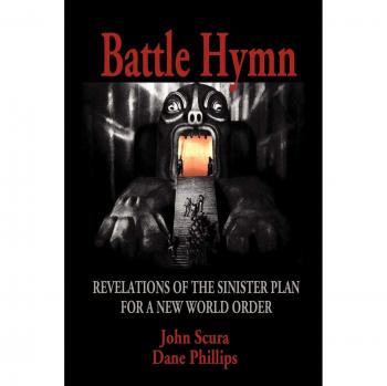 Battle Hymn: Exposé on the Sinister New World Order Plan by John Scura