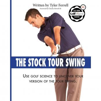 Stock Tour Swing: Use Golf Science To Uncover Your Version Of The Tour Swing