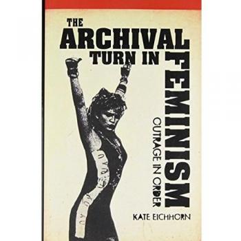 The Archival Turn in Feminism: Outrage in Order