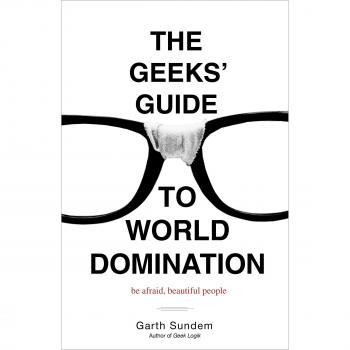 The Geeks' Guide to World Domination: Be Afraid, Beautiful People