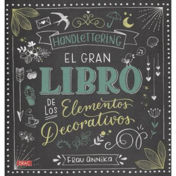 Hand Lettering. El gran libro de los elementos decorativos [Español] - ANNIKA, FRAU