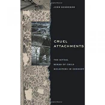 Cruel Attachments: The Ritual Rehab of Child Molesters in Germany