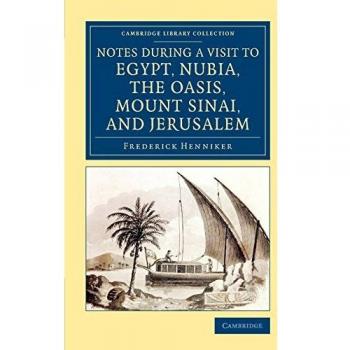 Notas durante una visita a Egipto, Nubia, el Oasis, el Monte Sinaí y Jerusalén (Colección de Biblioteca de Cambridge - Arqueología)