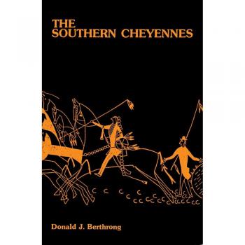 The Southern Cheyennes: Volume 66 of the Civilization of the American Indian Series by Donald J. Berthrong