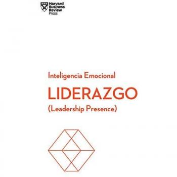 Liderazgo. Serie Inteligencia Emocional HBR: Leadership presence: 8