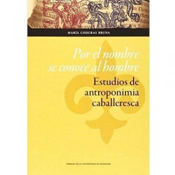 Por el nombre se conoce al hombre. Estudios de antroponimia caballeresca