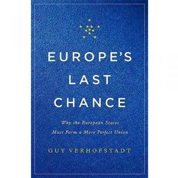Europe's Last Chance: Why the European States Must Form a More Perfect Union