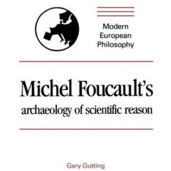 Arqueología de la Razón Científica de Michel Foucault: Ciencia y la Historia de la Razón (Filosofía Europea Moderna)