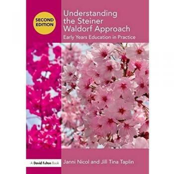 Understanding the Steiner Waldorf Approach: Early Years Education in Practice
