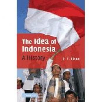 The Idea of Indonesia: A History (Hardcover Edition)