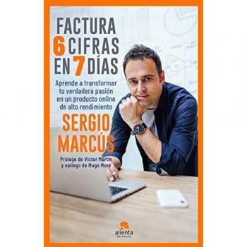 Factura 6 cifras en 7 días: Aprende a transformar tu verdadera pasión en un producto online de alto rendimiento