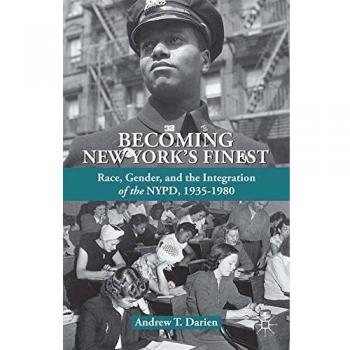 Becoming New York's Finest: Race, Gender, and the Integration of the NYPD, 1935-1980