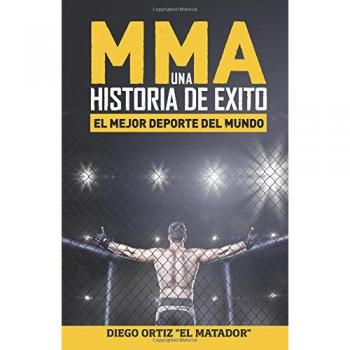 MMA, una historia de exito: El mejor deporte del mundo