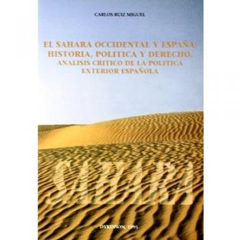 SAHARA OCCIDENTAL Y ESPAÑA: HISTORIA, POLITICA Y DERECHO