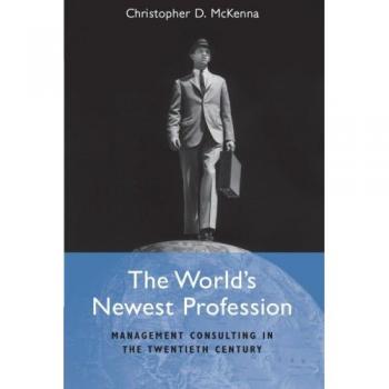 Management Consulting: The World's Newest Profession in the Twentieth Century