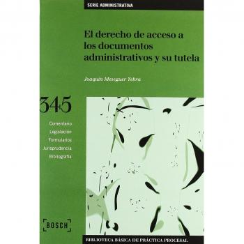 El derecho de acceso a los documentos administrativos y su tutela: Biblioteca Básica de Práctica Procesal nº 345