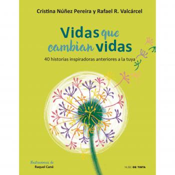 Vidas que cambian vidas: 40 historias inspiradoras anteriores a la tuya - Nuñez, Cristina/romero, Rafael