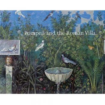 Pompeii and the Roman Villa: Art and Culture Around the Bay of Naples