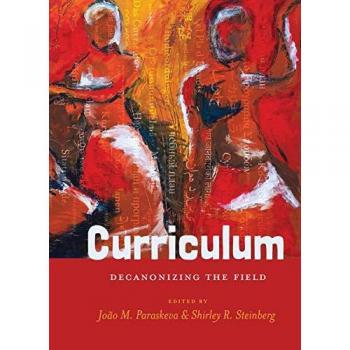Curriculum: Decanonizing the Field (Counterpoints) - Academic Text on Educational Theory and Practice