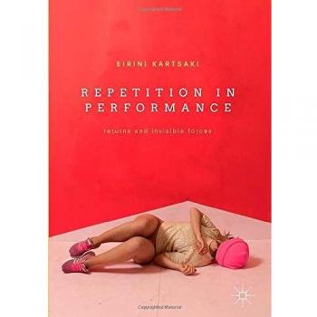 Repetition in Performance: Returns and Invisible Forces