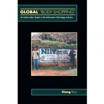 Global Body Shopping: An Indian Labor System in the Information Technology Industry