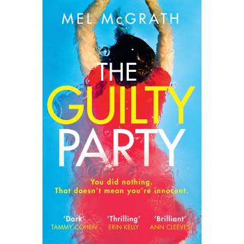 The Guilty Party: Dive into a dark, gripping and shocking psychological thriller from bestselling author Mel McGrath