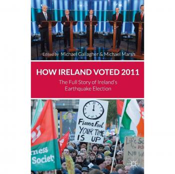 How Ireland Voted 2011: The Full Story of Ireland's Earthquake Election