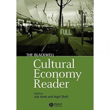 Blackwell Cultural Economy Reader: A Comprehensive Anthology on Economic Geography