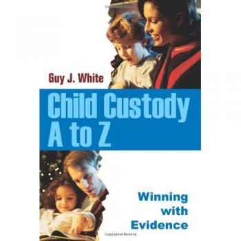 Child Custody A to Z: Winning with Evidence Guide