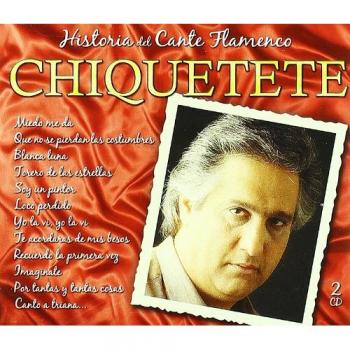 CHIQUETETE HISTORIA DEL CANTE FLAMENCO