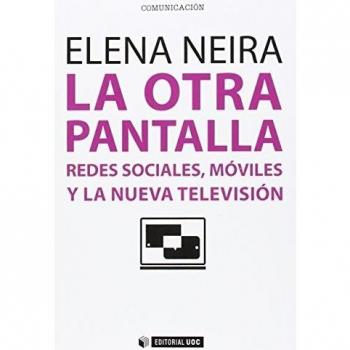 Otra Pantalla,La: Redes sociales, móviles y la nueva televisión: 400 - Elena Neira Borrajo