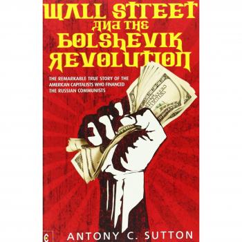 Wall Street and the Bolshevik Revolution: The Remarkable True Story of the American Capitalists Who Financed the Russian Communists