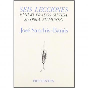 Seis lecciones: Emilio Prados, su vida, su obra, su mundo