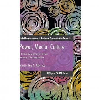 Power, Media, Culture: A Critical View from the Political Economy of Communication