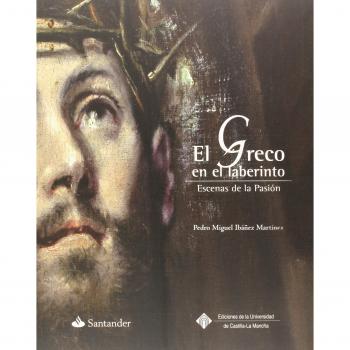 El Greco en el laberinto: Escenas de la Pasión