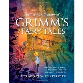 An Illustrated Treasury of Grimm's Fairy Tales: Cinderella, Sleeping Beauty, Hansel and Gretel and many more classic stories