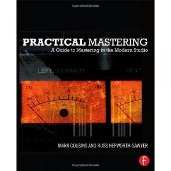 Practical Mastering: A Guide to Mastering in the Modern Studio