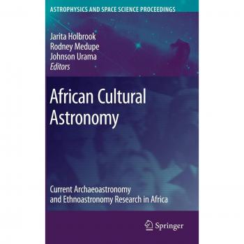 African Cultural Astronomy: Current Research in Archaeoastronomy and Ethnoastronomy in Africa (Astrophysics and Space Science Proceedings)