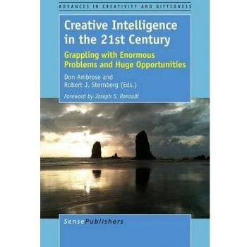Creative Intelligence in the 21st Century: Addressing Major Challenges and Opportunities (Advances in Creativity and Giftedness, Volume 11)