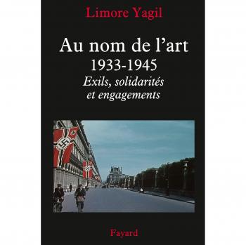 Au nom de l'art, 1933-1945: Exils, solidarités et engagements