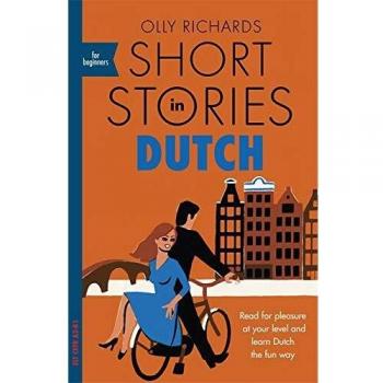 Dutch Short Stories for Beginners: Enjoyable Graded Reader for Vocabulary Expansion and Language Learning