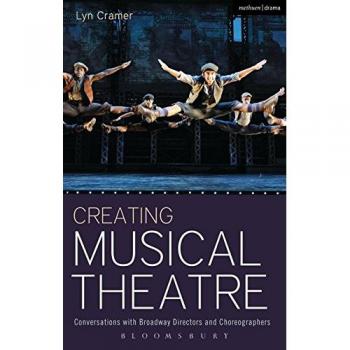 Creating Musical Theatre: Conversations with Broadway Directors and Choreographers