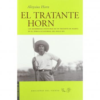 Tratante Horn,El: Las asombrosas aventuras de un tratante de marfil en el Áfri - HORN, ALOYSIUS