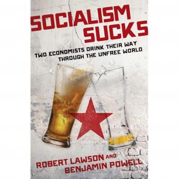Socialism Sucks: Two Economists Drink Their Way Through the Unfree World