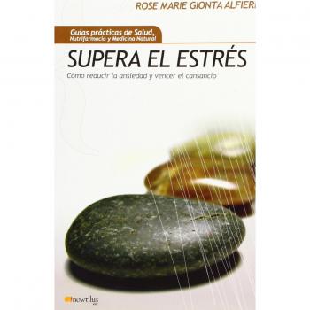 Supera el estrés: Cómo reducir la ansiedad y vencer el cansancio