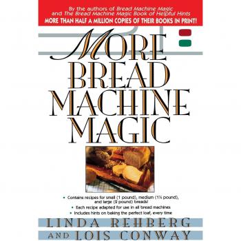 Linda Rehberg's Ultimate Bread Machine Recipe Book: More Bread Machine Magic