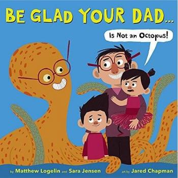 Be Glad Your Dad...Is Not An Octopus!