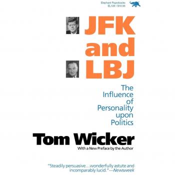 JFK and LBJ: The Impact of Personality on Political Leadership by Tom Wicker
