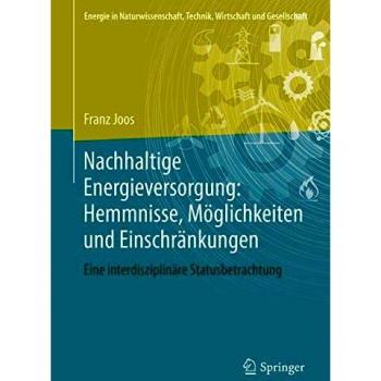 Nachhaltige Energieversorgung: Hemmnisse, Möglichkeiten und Einschränkungen: Eine interdisziplinäre Statusbetrachtung